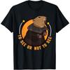 To See Or Not To See Funny Woodchuck Groundhog Day Cotton Men T Shirt