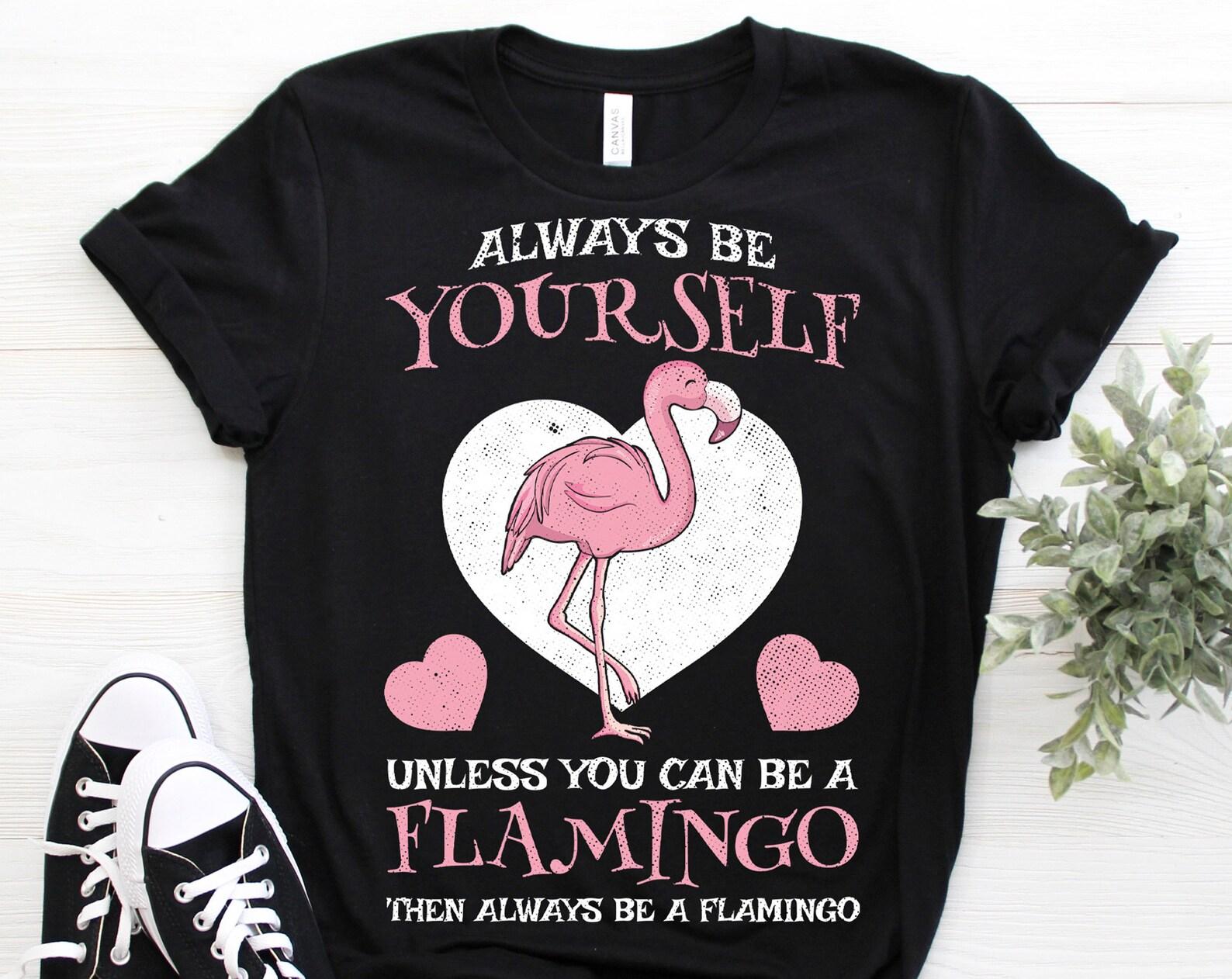 Always Be Yourself Unless You Can Be A Flamingo Cute Gift T-Shirt, Pink Flamingos Funny Costume, Awesome Beautiful Birds, Birthday Present, 100