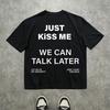 T-shirt Noir Unisexe avec Slogans Blancs Amusants Texte Audacieux Just Kiss Me and We Can Talk Later Col Rond Chemise Décontractée pour Toutes les Saisons