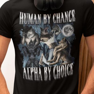 Humain par Hasard Alpha par Choix Wolf Meme T-shirt, Alpha Mâle Hilare Sarcastique Ironique T-shirt Cadeau, Détraqué Inapproprié Emo Sigma T-shirt