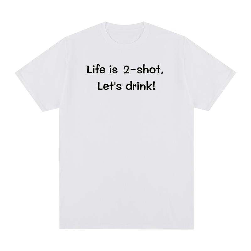 

Life is 2shot Lets drink Vintage tshirt Funny Gift Harajuku Streetwear Cotton Unisex T shirt New TEE TSHIRT Womens tops S