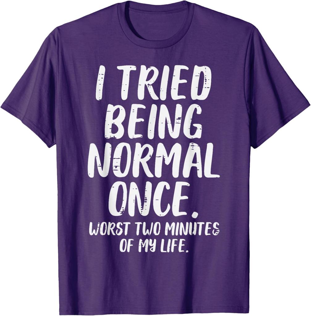 Tried Being Normal Once Funny Quote Graphic Tee Men Women Casual Cotton TShirt