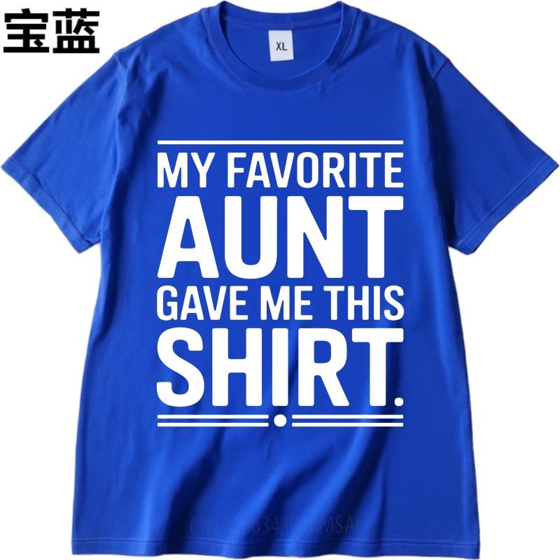Daily Wear Summer Women T Shirt My Favorite Aunt Gave Me This Shirt Short Sleeve Relaxed Fit Oneck Tees Cotton Tshirt For Men