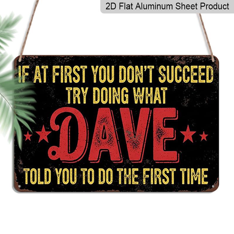 2D Flat 1pc Metal Sign |  If At First You Don t Succeed, Try Doing What Dave Told You To Do The First Time  - Funny Inspirational Wall Art for Home 20*30cm
