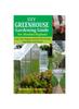 The DIY Greenhouse Gardening Guide For Absolute Beginner : Grow Your Organic and Pest-free Fruits, Vegetables and Peppers Book