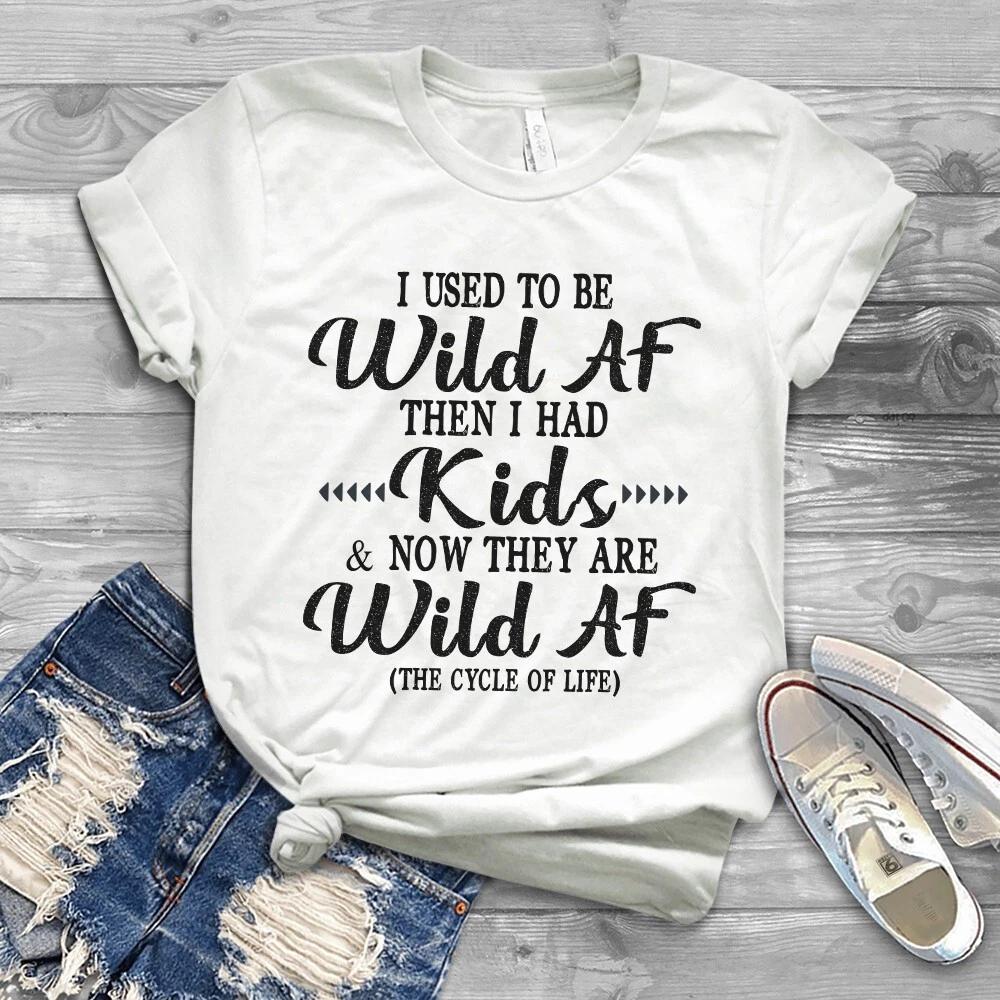 I Used to Be Wild Af Then I Had Kids Now They Are Wild Af Men s and Women s T-shirts XXXL