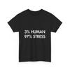 Human Stress T-Shirt - 3% Human 97% Stress Shirt - Human Stress Shirt