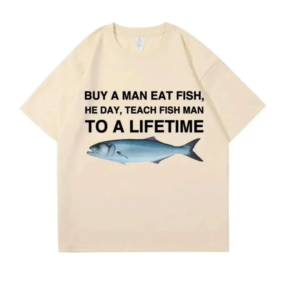 Buy A Man Eat Fish He Day Teach Fish Man To A Lifetime Funny Meme T Shirt Unisex Casual Cotton T-shirt Cotton Oversized Tees