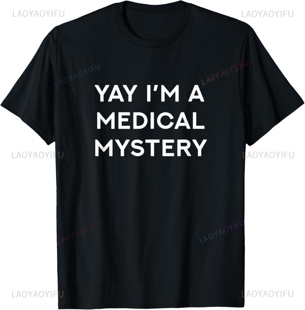 Yay I'm A Medical Mystery Funny Chronic Pain T-Shirt Print Original Design Gifts T Shirts Unisex Summer Streetwear Tops