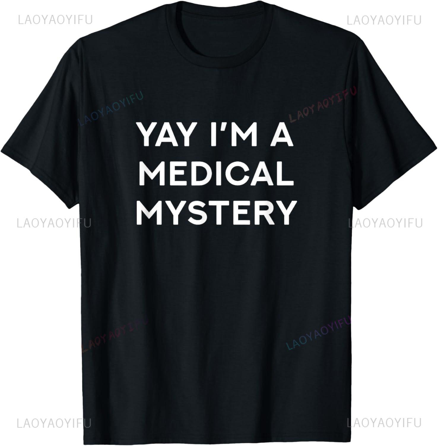 

Yay I m A Medical Mystery Funny Chronic Pain T-Shirt Print Original Design Gifts T Shirts Unisex Summer Streetwear Tops 4XL