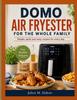DOMO AIR FRYESTER FOR THE WHOLE FAMILY: Simple, Quick and Tasty Recipes for Every Day