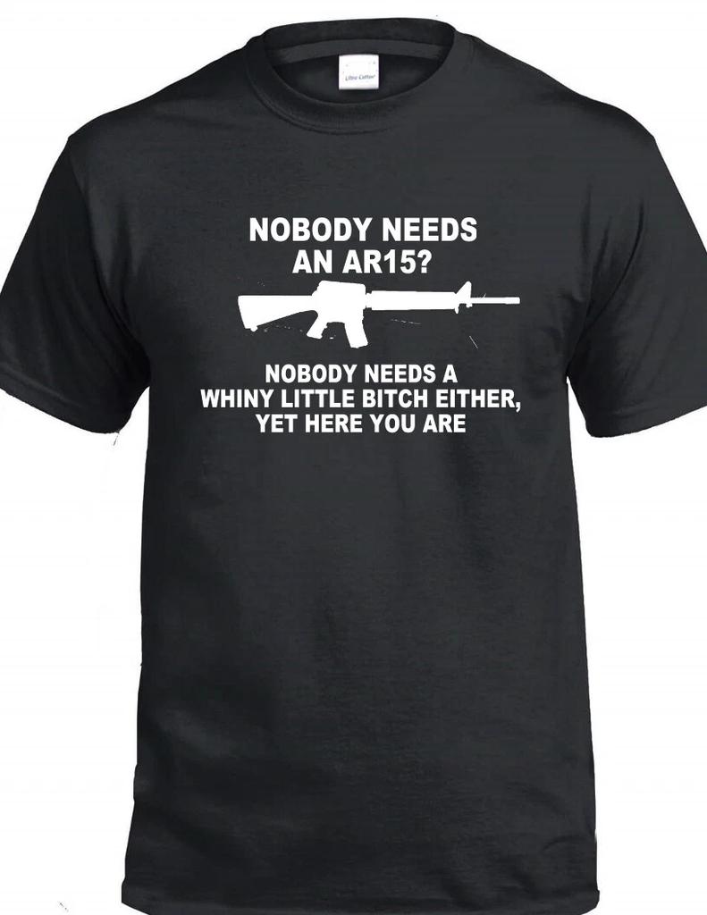 Nobody Needs AR15 T-Shirt 2nd Second Amendment Rights Rifle Sarcastic Rude Tee