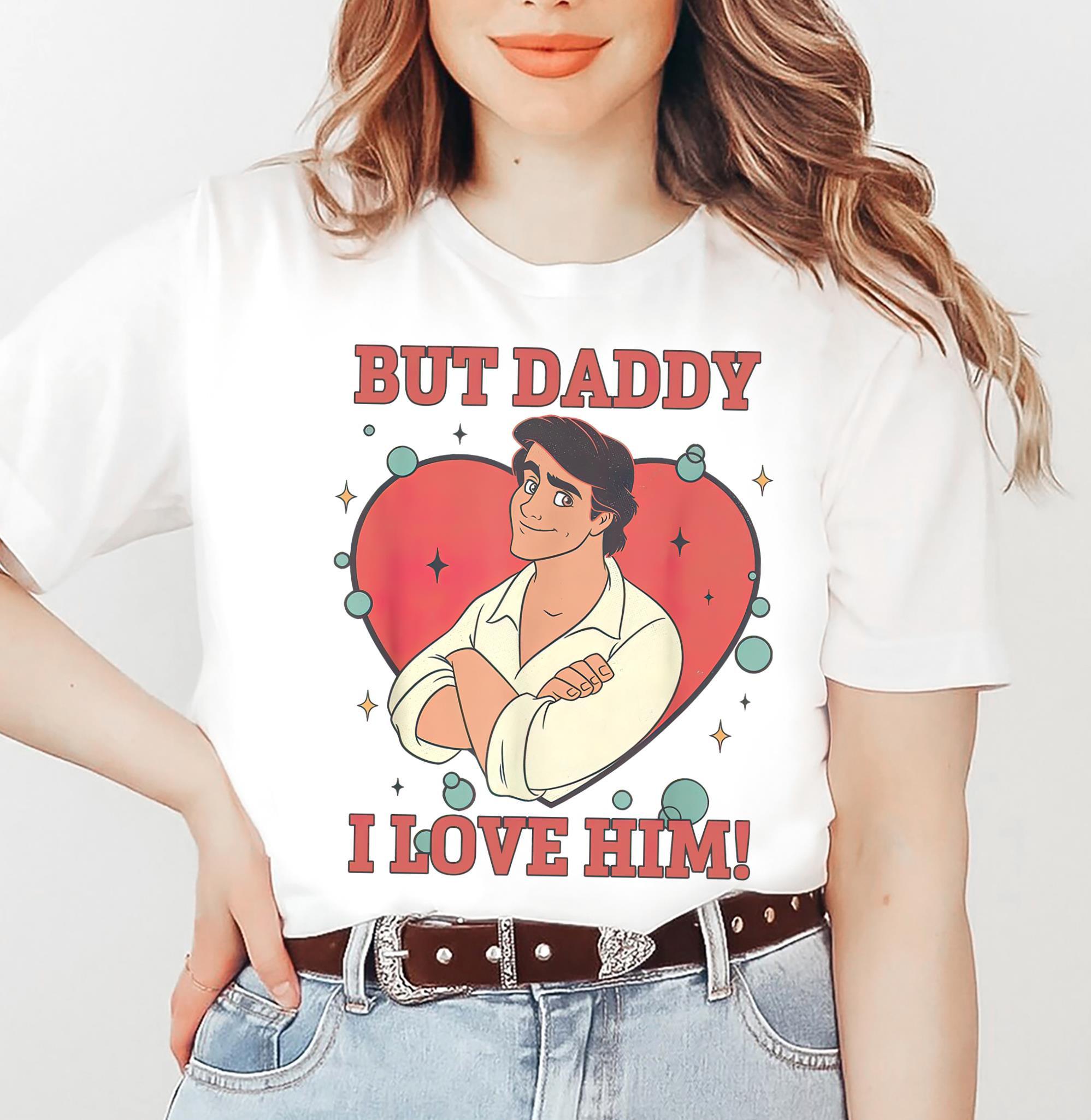 Prince Eric But Daddy I Love Him Shirt The Little Mermaid Tshirt Princes Ariel Tee Birthday Gift Shirts S