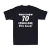 Who Knew 70 Could Look This Good 70th Funny Saying Birthday Gift Men's T-Shirt Unisex T-Shirt
