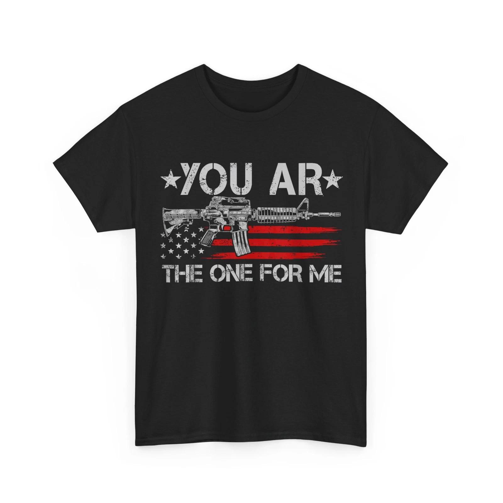 

Gun American Flag You AR The One for Me T-Shirt 3XL