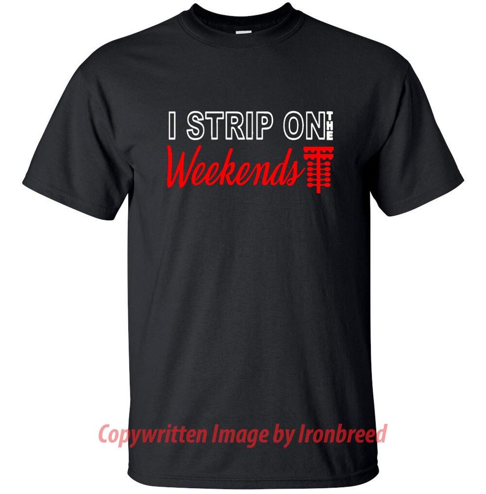 

I STRIP On The WEEKENDS Drag Street Racing T-Shirt Dirt Track Race Day Car Gift 2XL