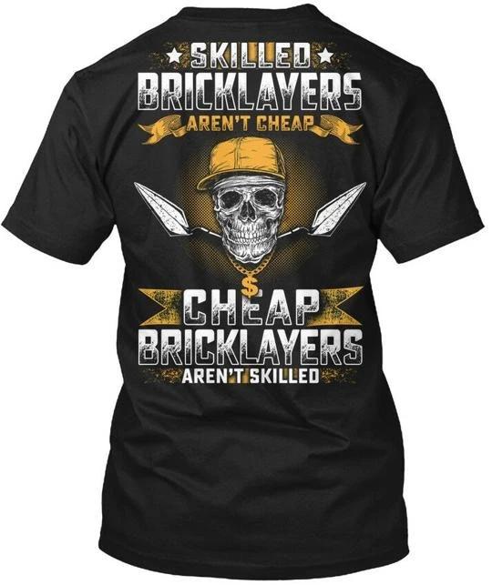 Skilled Bricklayers Are Not Cheap - Skiller Arent T shirt Made in USA S-5XL L