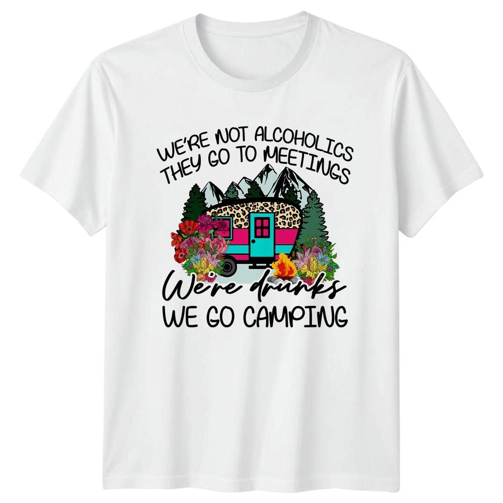 Were Not Alcoholics They Go Unisexs TShirt Glamping RV Camping Birthday S