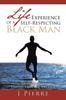The Life Experience of a Self Respecting Black Man : Living In the United States of America Book