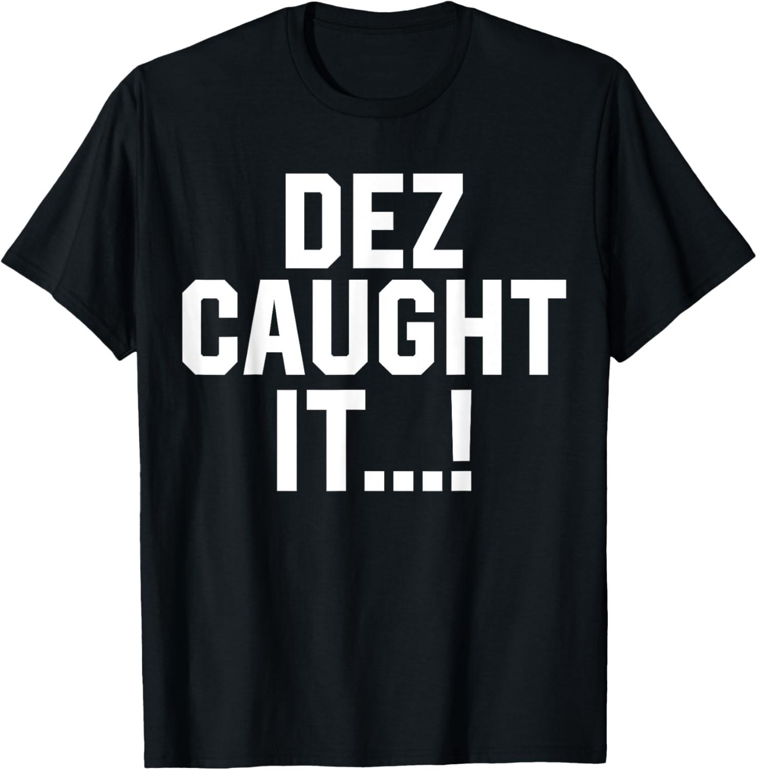 Dez Caught It...! Funny Saying T-Shirt S разноцветный