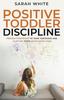 The Positive Toddler Discipline Book