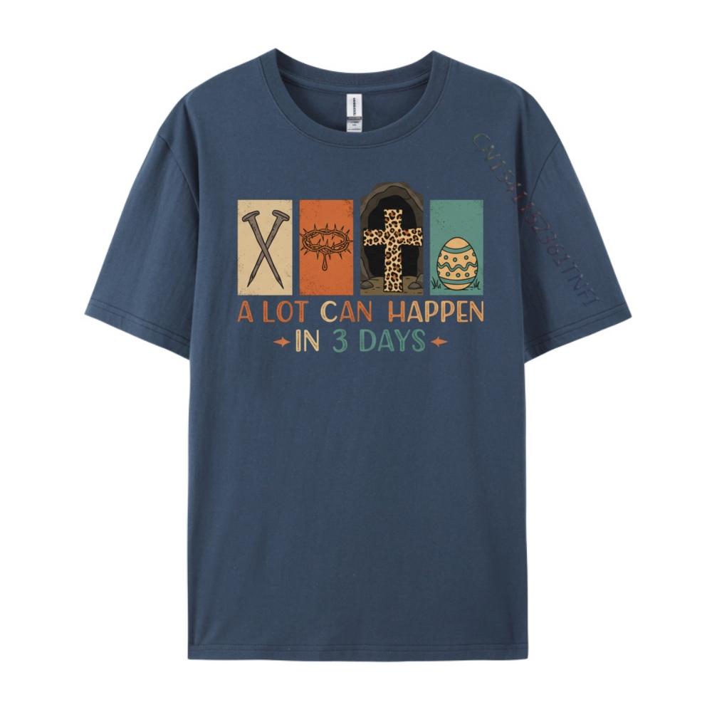

A Lot Can Happen In 3 Days Easter Religious Funny T Shirts T Shirts Big Size Harajuku Printed TShirt Woman Streetwear Men Gift 4XL