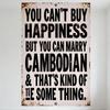 Vintage You Can't Buy Happiness But You Can Marry Cambodian Metal Sign Rustic Distressed Tin Wall Decor for Bar Pub Home Cafe, P