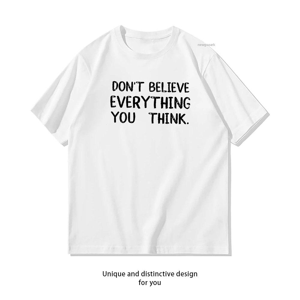 Dont Believe Everything You Think Shirt Woman Man Summer Cotton Graphic T Shirts Adult Streetwear Camisetas Tops S3XL Tee S