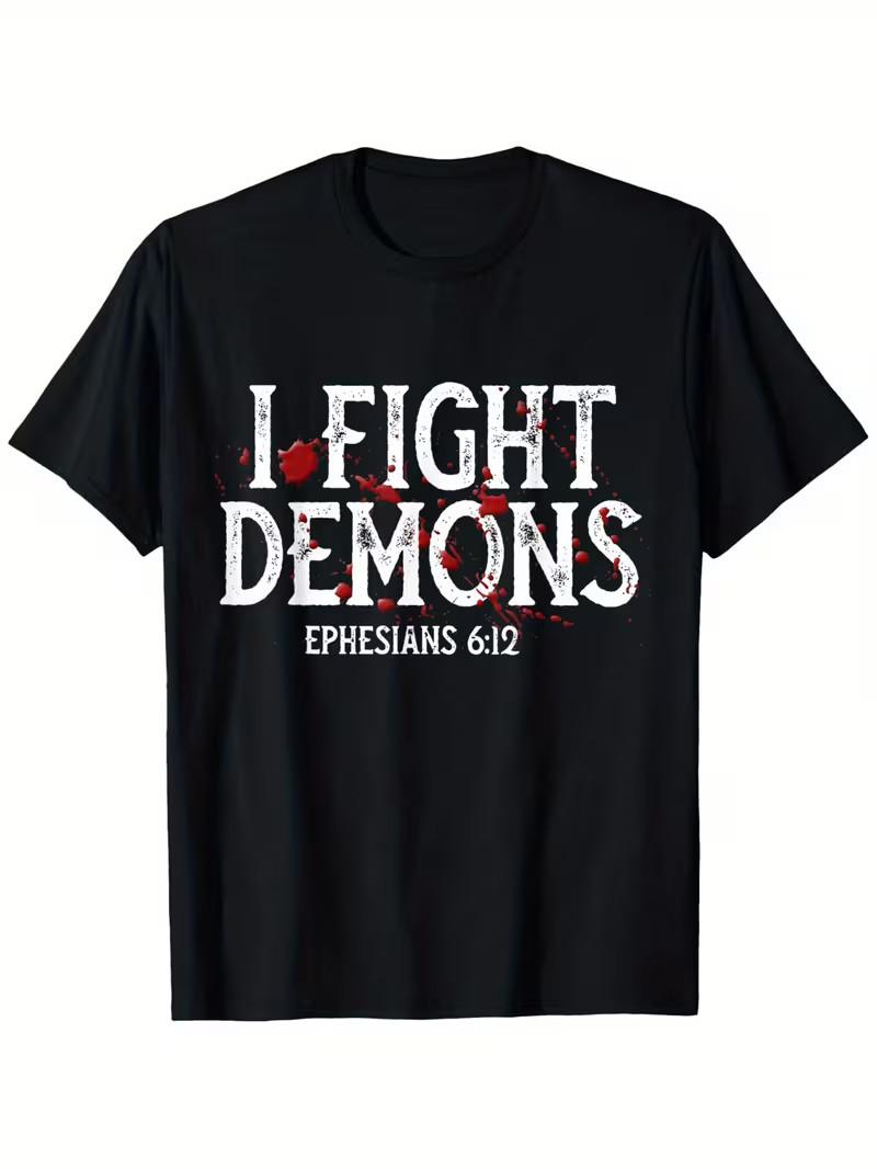 I Fight Demons Bible Verse T-Shirt - Ephesians 6:12 Inspired Distressed Graphic XXXXL