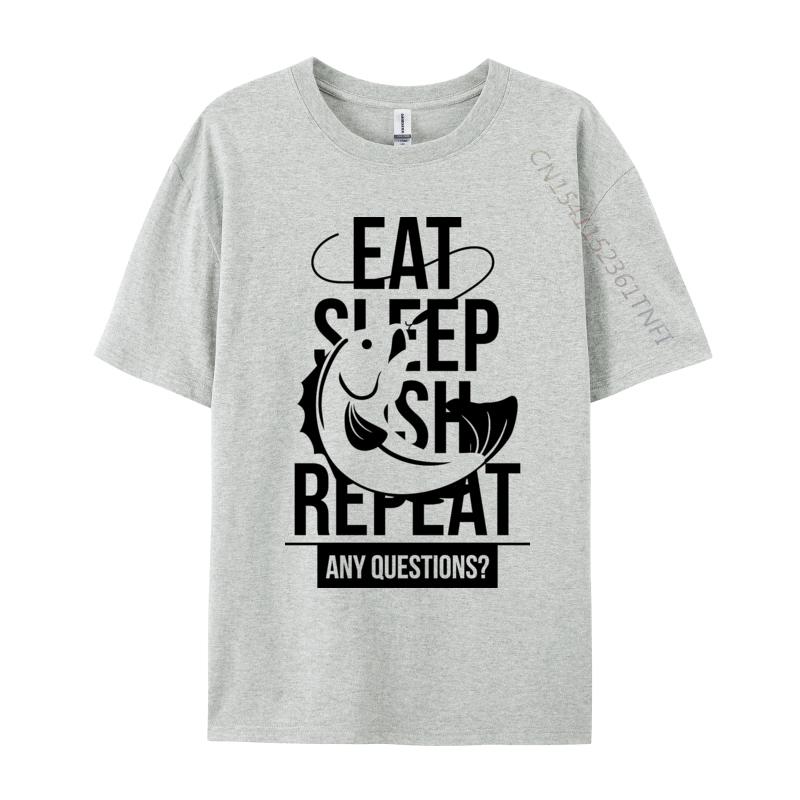 Eat Sleep Fish Repeat Any Questions TShirt Fitness Adult Tshirts Cute NEW YEAR DAY Cotton T Shirt Casual