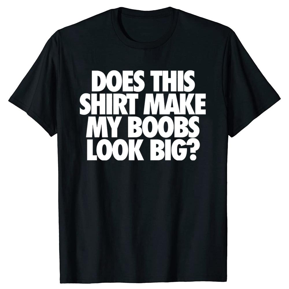 

Funny DOES THIS SHIRT MAKE MY BOOBS LOOK BIG Graphic T-shirts Tshirt Men Women s Fashion Casual Oversized 100% Cotton T Shirt... S разноцветный
