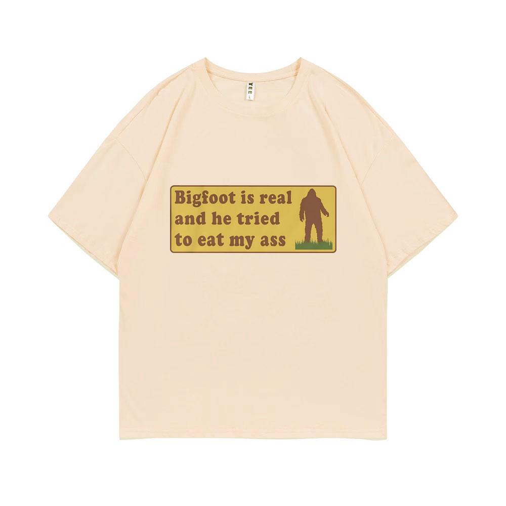 Bigfoot Is Real and He Tried To Eat My Ass Funny Oddly Specific Joke T-shirts Weird Meme T Shirt Men Women Cute Fun Gift Tshirt