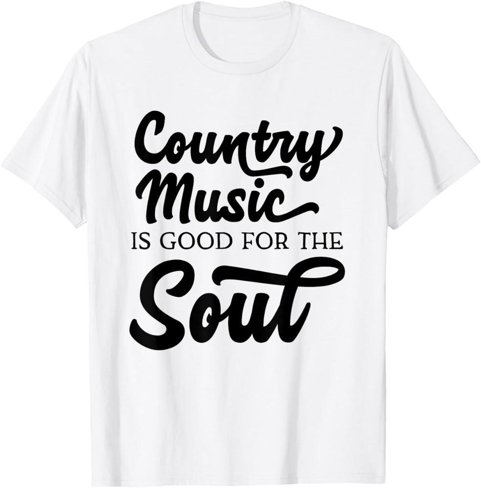 Country Music is Good for the Soul Funny Saying T-Shirt Unisex T-Shirt S