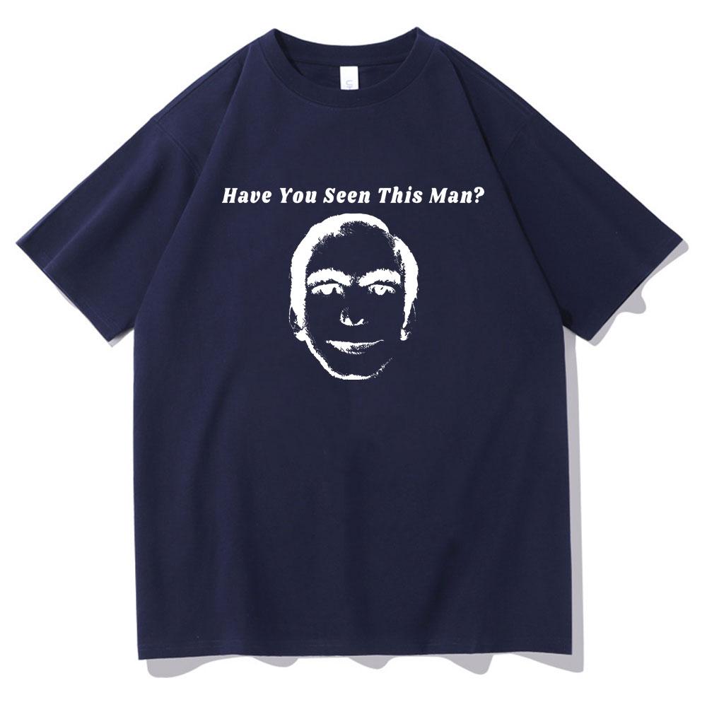 Have You Seen This Man Funny Meme Print Tshirt Men Womens Fahsion Oversized Short Sleeve Male Vintage Casual Ocollar Tshirt