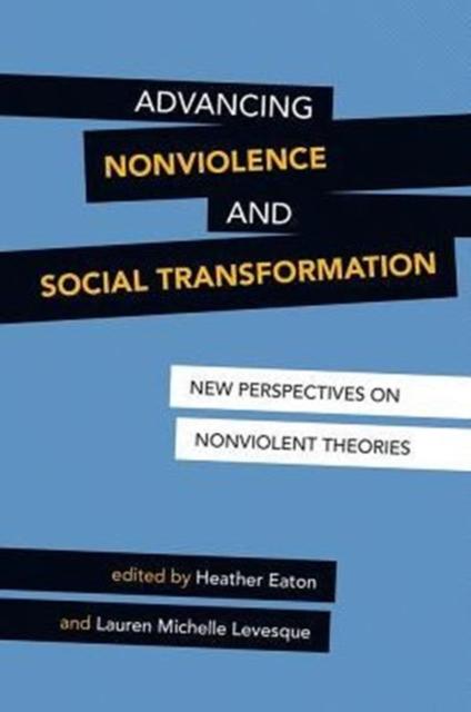 The Advancing Nonviolence and Social Transformation : New Perspectives On Nonviolent Theories Book