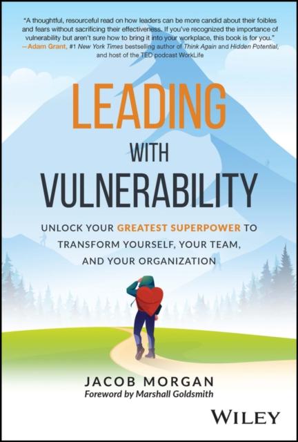 The Leading with Vulnerability : Unlock Your Greatest Superpower To Transform Yourself, Your Team, and Your Organization Book