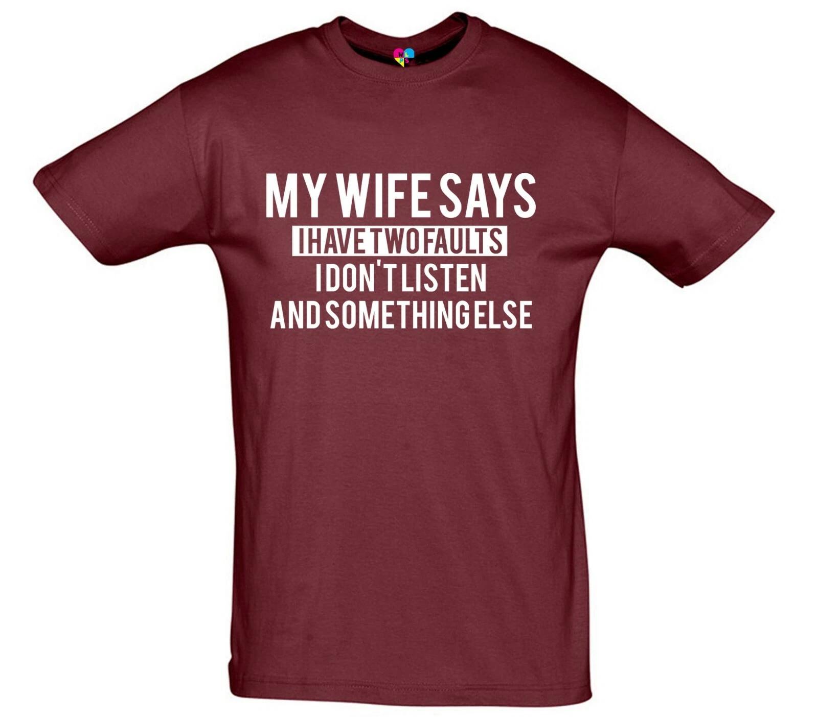 My Wife Says I Have Two Faults, I Don t Listen & Something Else Printed T-Shirt L