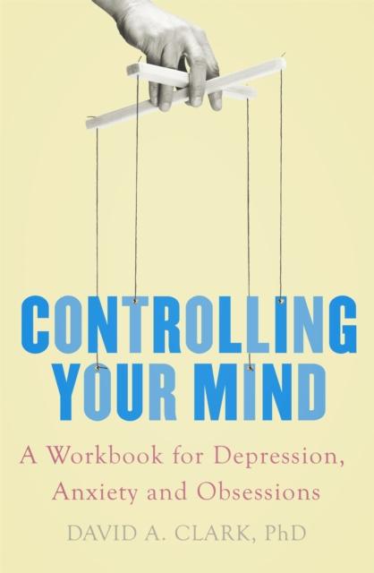 The Controlling Your Mind : A Workbook for Depression, Anxiety and Obsessions Book