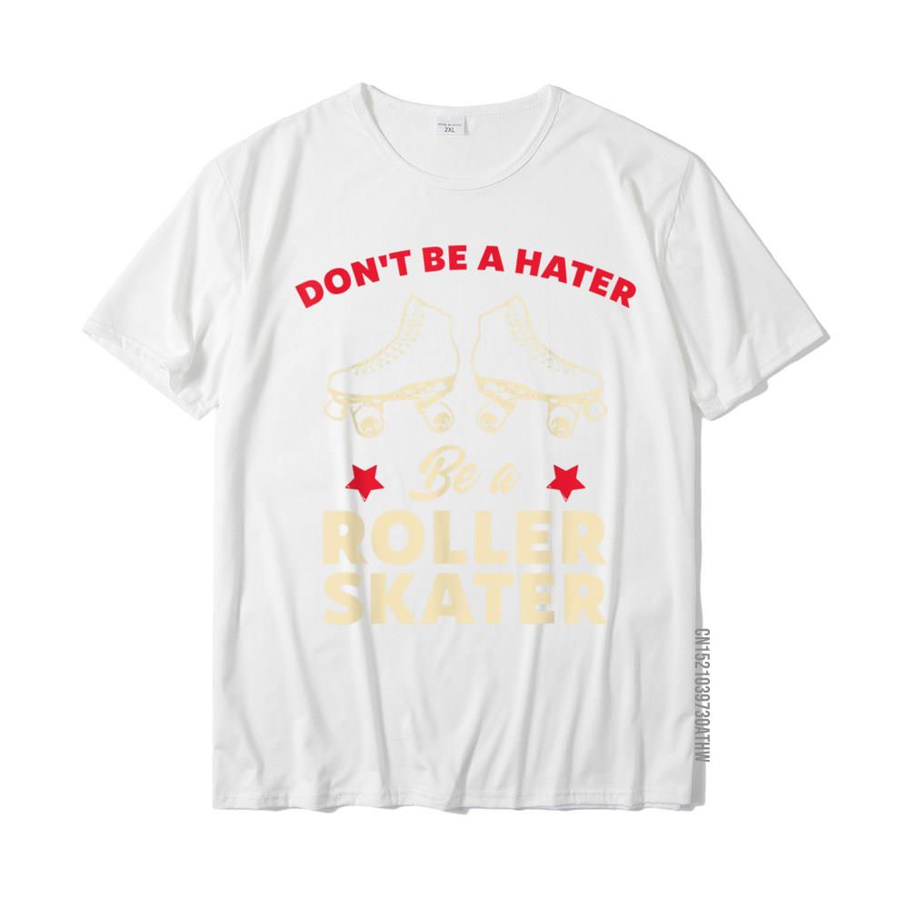 Funny Roller Skating Dont Be A Hater Be A Roller Skater TShirt Discount Mens Tshirts Cotton Tops Shirt Custom