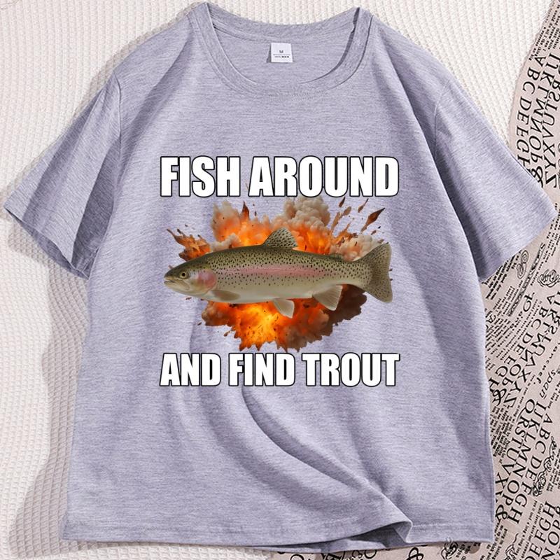 Fish Around and Find Trout Tshirt Funny Unisex Fishing T Shirt Casual Cotton Short Sleeve Round Neck Tees Clothes Streetwear Tops