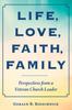 The Life, Love, Faith, Family : Perspectives from a Veteran Church Leader Book