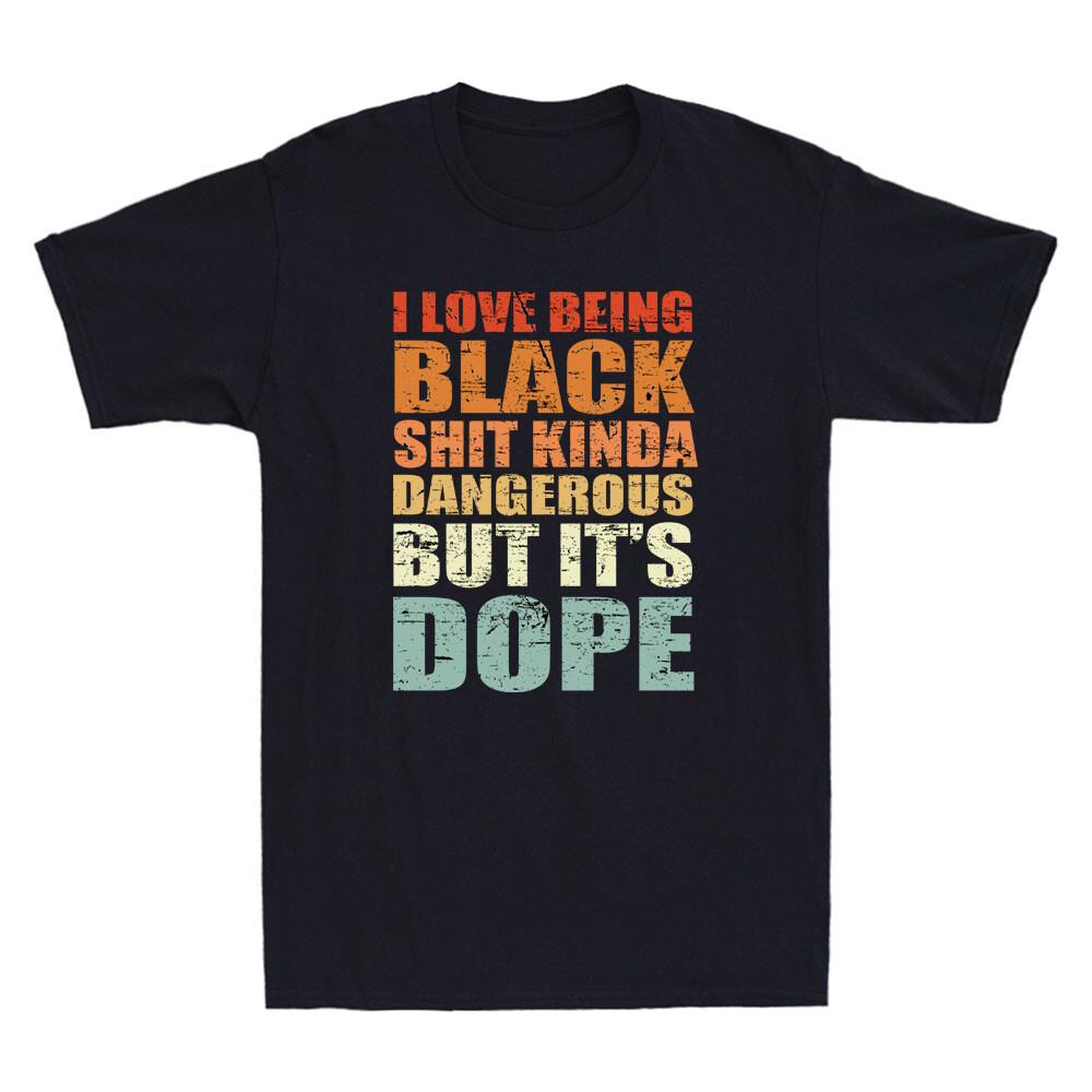 I Love Being Black HISTORY Kinda Dangerous But It s Dope Vintage Men s T-Shirt S