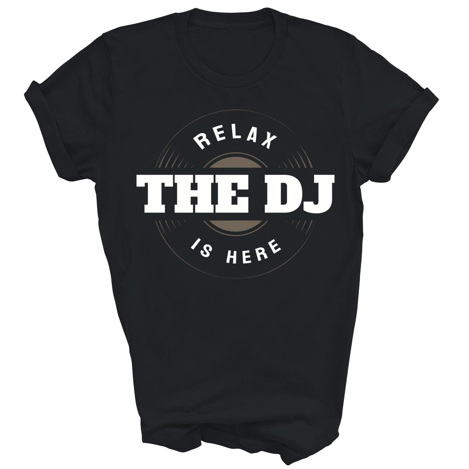 Relax The DJ Is Here Music Funny Unisex Shirt Gift T-Shirt XXXXL