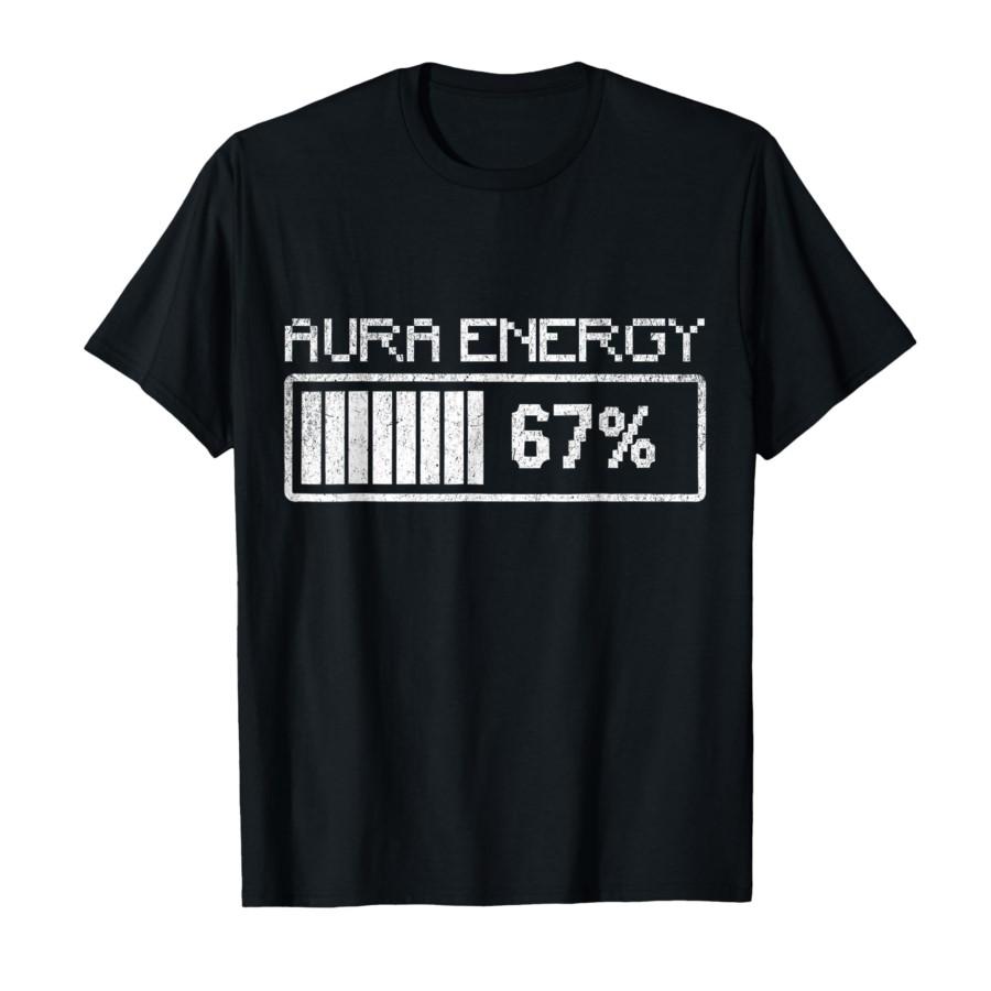 

HOT SALE Aura Energy in 67 Fun Six Seven Meme Gen Alpha Slang Men Cool T-shirt Women Soft Comfortable Cotton Short Sleeved Top 4XL