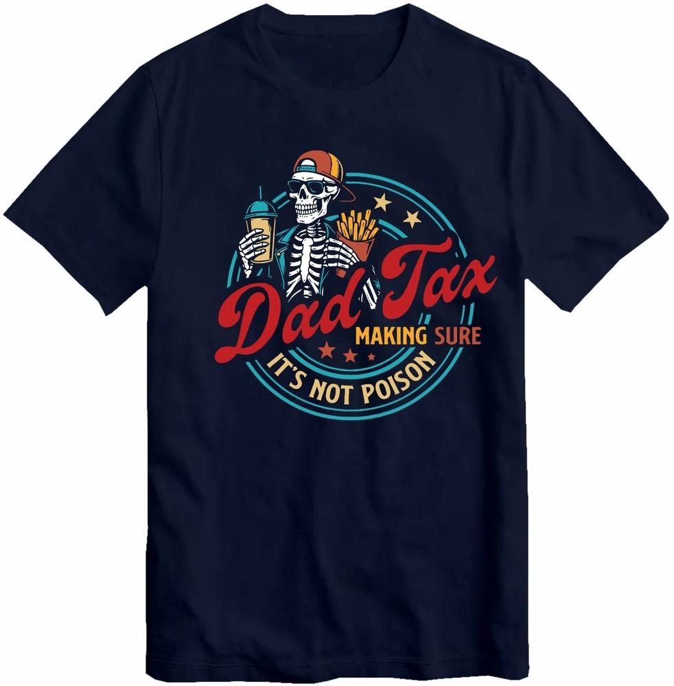 Funny Dad Tax Tshirts For Dad Skeleton Fathers Day Gift Dad Jokes Top T Shirt S