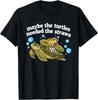 Vielleicht Brauchten Die Schildkröten Die Strohhalme Lustiges Schildkröten T-Shirt