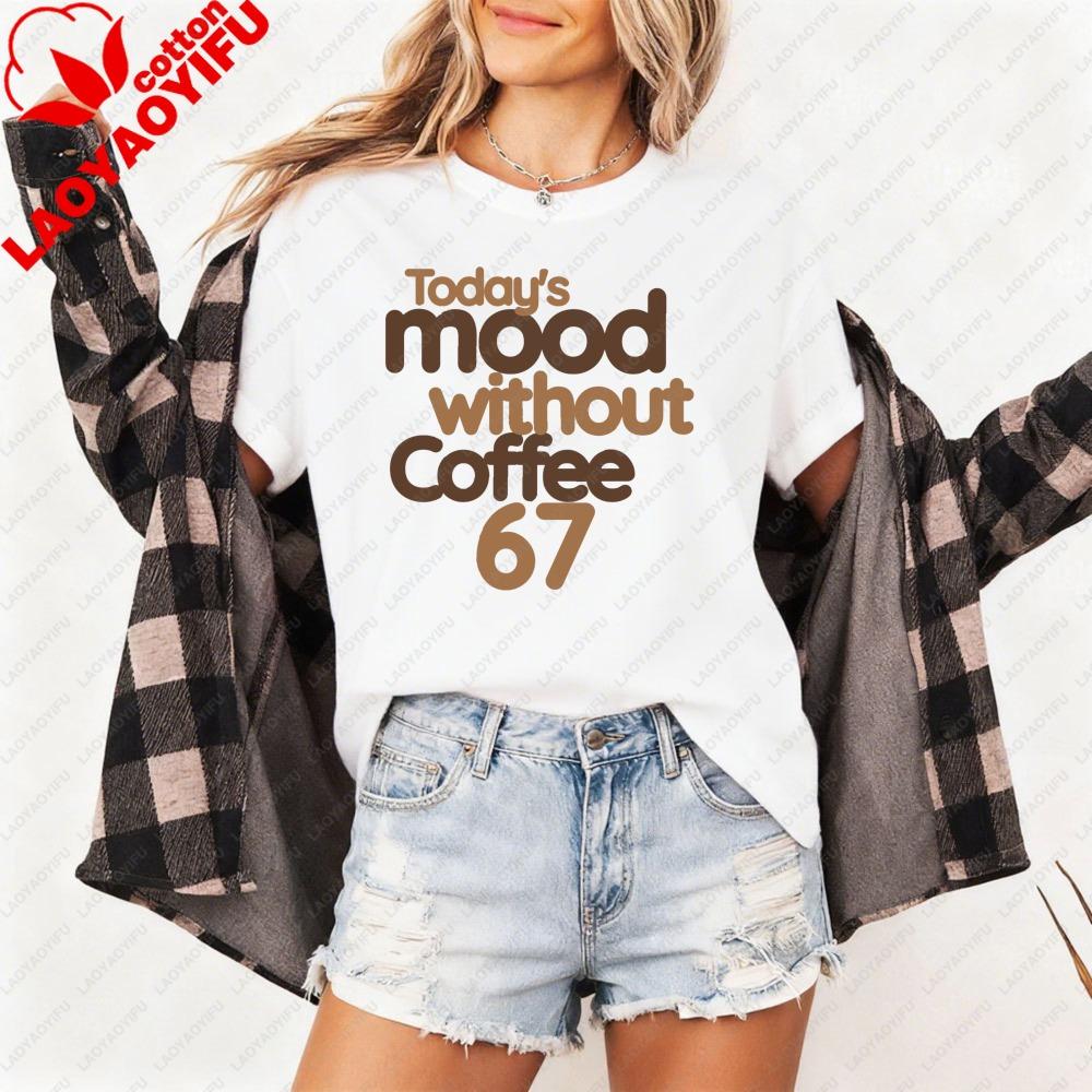 

Today Mood Without Coffee 67 Women TShirt Casual Summer Coffee Club Tops Short Sleeve Cotton Fashion Oversized Y2k Tees S