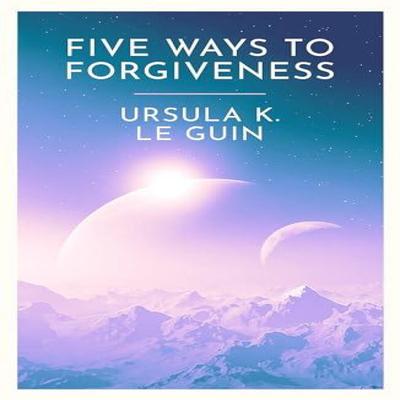 Five Ways To Forgiveness by Ursula K. Le Guin Paperback Book 9781399620307