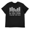 If the Music Is Too Loud You're Too Old T-Shirt Graphics Boys Animal Print Customs Design Your Own Short Sleeve Tee Men