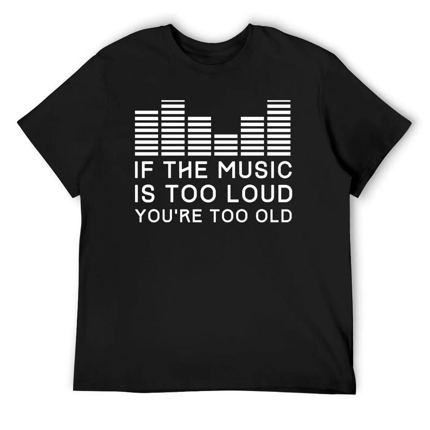 If the music is too loud you re too old T-Shirt graphics boys animal print customs design your own Short sleeve tee men S